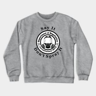 Say It, Don't Spray It Crewneck Sweatshirt